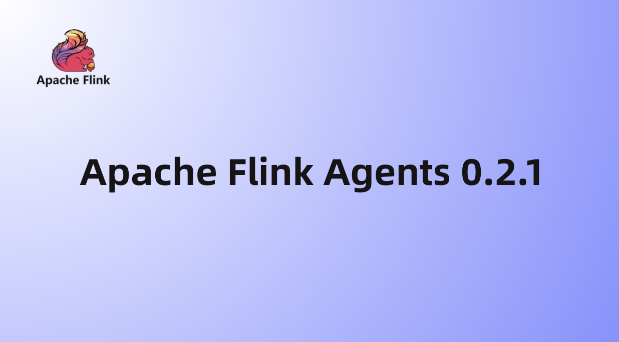 Apache Flink Agents 0.2.1 发布公告