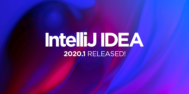 IntelliJ IDEA 2020.1 稳定版发布！ 