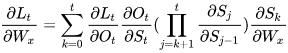 \frac{\partial{L_{t}}}{\partial{W_{x}}}=\sum_{k=0}^{t}{\frac{\partial{L_{t}}}{\partial{O_{t}}}\frac{\partial{O_{t}}}{\partial{S_{t}}}}(\prod_{j=k+1}^{t}{\frac{\partial{S_{j}}}{\partial{S_{j-1}}}})\frac{\partial{S_{k}}}{\partial{W_{x}}}