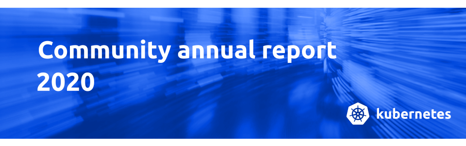 Kubernetes 发布 2020 年社区年度报告