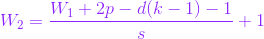 {\color{Purple}W_{2} = \frac{ W_{1} + 2p -d(k-1)-1}{s} + 1 }