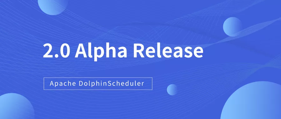 重构、插件化、性能提升 20 倍，DolphinScheduler 2.0 alpha 发布亮点太多！