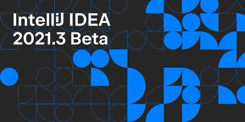 IntelliJ IDEA 2021.3 Beta 2 发布