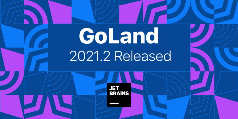 GoLand 2021.2 稳定版发布