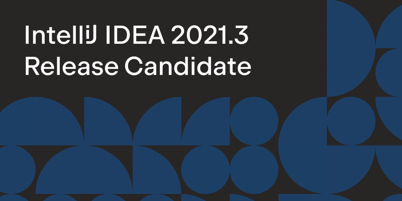 IntelliJ IDEA 2021.3 RC 发布